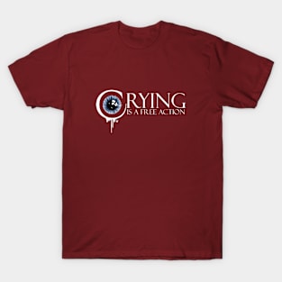 Crying is a free action - white T-Shirt